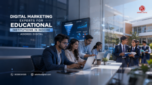 Digital Marketing Experts for Educational Institutions in Indore | Adorbs Digital